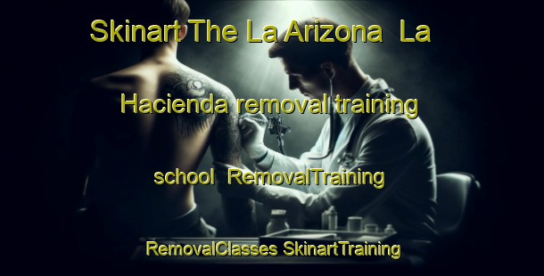 Skinart The La Arizona  La Hacienda removal training school | #RemovalTraining #RemovalClasses #SkinartTraining-Mexico