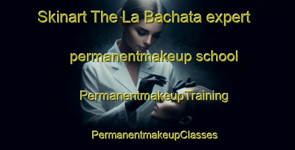 Skinart The La Bachata expert permanentmakeup school | #PermanentmakeupTraining #PermanentmakeupClasses #SkinartTraining-Mexico