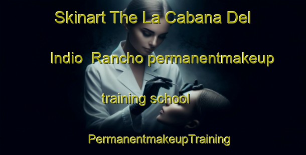 Skinart The La Cabana Del Indio  Rancho permanentmakeup training school | #PermanentmakeupTraining #PermanentmakeupClasses #SkinartTraining-Mexico