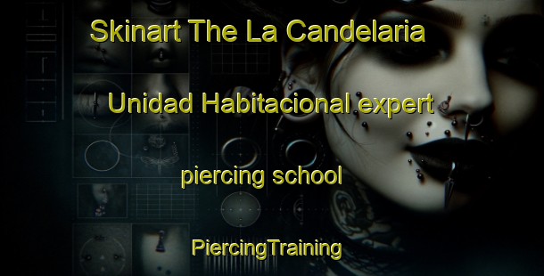 Skinart The La Candelaria  Unidad Habitacional expert piercing school | #PiercingTraining #PiercingClasses #SkinartTraining-Mexico