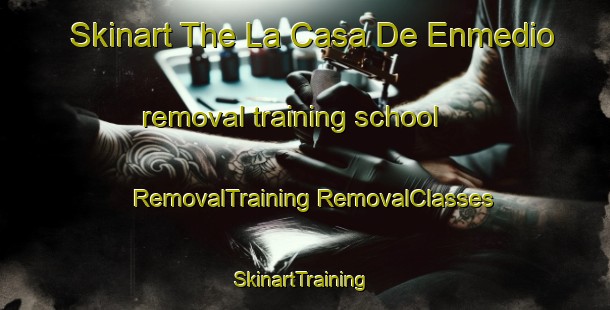 Skinart The La Casa De Enmedio removal training school | #RemovalTraining #RemovalClasses #SkinartTraining-Mexico