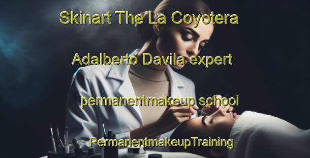 Skinart The La Coyotera  Adalberto Davila expert permanentmakeup school | #PermanentmakeupTraining #PermanentmakeupClasses #SkinartTraining-Mexico