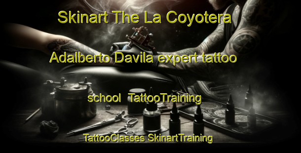 Skinart The La Coyotera  Adalberto Davila expert tattoo school | #TattooTraining #TattooClasses #SkinartTraining-Mexico