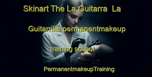 Skinart The La Guitarra  La Guitarrilla permanentmakeup training school | #PermanentmakeupTraining #PermanentmakeupClasses #SkinartTraining-Mexico