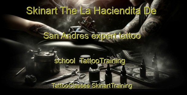 Skinart The La Haciendita De San Andres expert tattoo school | #TattooTraining #TattooClasses #SkinartTraining-Mexico