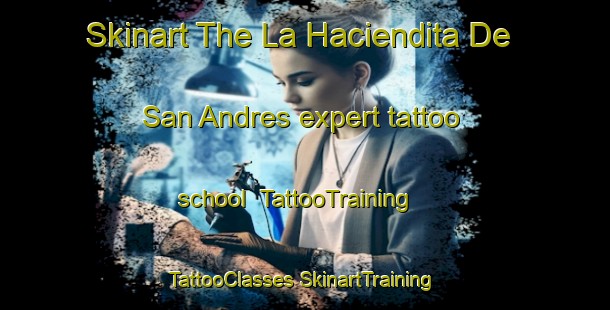 Skinart The La Haciendita De San Andres expert tattoo school | #TattooTraining #TattooClasses #SkinartTraining-Mexico