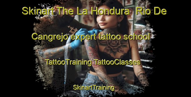 Skinart The La Hondura  Rio De Cangrejo expert tattoo school | #TattooTraining #TattooClasses #SkinartTraining-Mexico