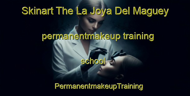 Skinart The La Joya Del Maguey permanentmakeup training school | #PermanentmakeupTraining #PermanentmakeupClasses #SkinartTraining-Mexico