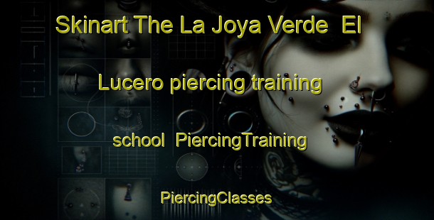 Skinart The La Joya Verde  El Lucero piercing training school | #PiercingTraining #PiercingClasses #SkinartTraining-Mexico