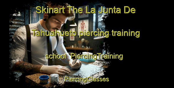 Skinart The La Junta De Tahuahueto piercing training school | #PiercingTraining #PiercingClasses #SkinartTraining-Mexico