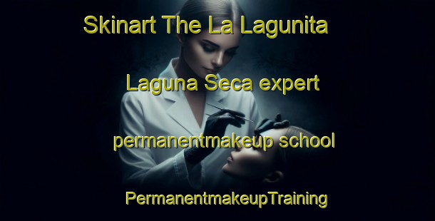 Skinart The La Lagunita  Laguna Seca expert permanentmakeup school | #PermanentmakeupTraining #PermanentmakeupClasses #SkinartTraining-Mexico