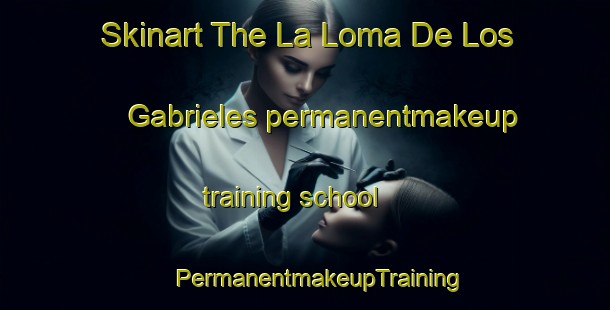 Skinart The La Loma De Los Gabrieles permanentmakeup training school | #PermanentmakeupTraining #PermanentmakeupClasses #SkinartTraining-Mexico