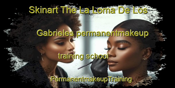 Skinart The La Loma De Los Gabrieles permanentmakeup training school | #PermanentmakeupTraining #PermanentmakeupClasses #SkinartTraining-Mexico