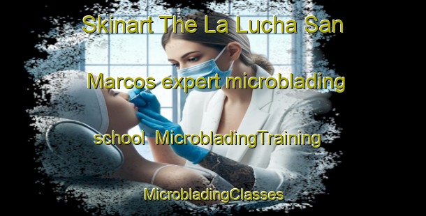 Skinart The La Lucha San Marcos expert microblading school | #MicrobladingTraining #MicrobladingClasses #SkinartTraining-Mexico