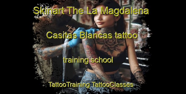 Skinart The La Magdalena  Casitas Blancas tattoo training school | #TattooTraining #TattooClasses #SkinartTraining-Mexico