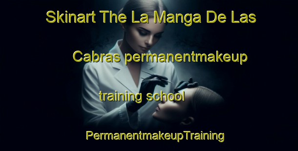 Skinart The La Manga De Las Cabras permanentmakeup training school | #PermanentmakeupTraining #PermanentmakeupClasses #SkinartTraining-Mexico