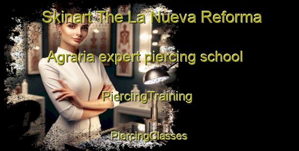 Skinart The La Nueva Reforma Agraria expert piercing school | #PiercingTraining #PiercingClasses #SkinartTraining-Mexico