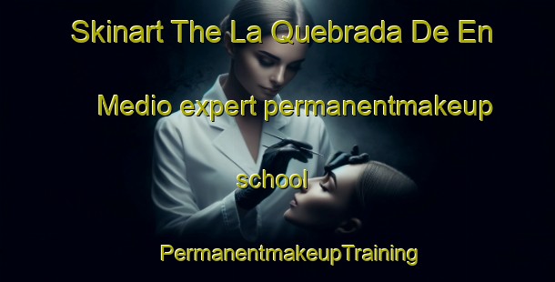 Skinart The La Quebrada De En Medio expert permanentmakeup school | #PermanentmakeupTraining #PermanentmakeupClasses #SkinartTraining-Mexico