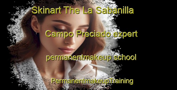 Skinart The La Sabanilla  Campo Preciado expert permanentmakeup school | #PermanentmakeupTraining #PermanentmakeupClasses #SkinartTraining-Mexico