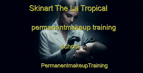 Skinart The La Tropical permanentmakeup training school | #PermanentmakeupTraining #PermanentmakeupClasses #SkinartTraining-Mexico