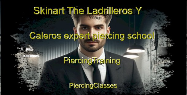 Skinart The Ladrilleros Y Caleros expert piercing school | #PiercingTraining #PiercingClasses #SkinartTraining-Mexico