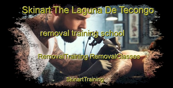 Skinart The Laguna De Tecongo removal training school | #RemovalTraining #RemovalClasses #SkinartTraining-Mexico