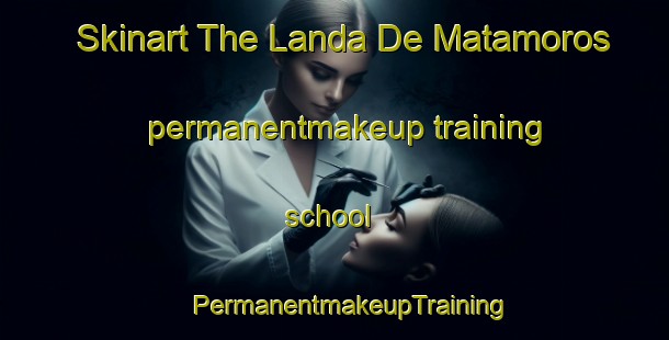 Skinart The Landa De Matamoros permanentmakeup training school | #PermanentmakeupTraining #PermanentmakeupClasses #SkinartTraining-Mexico