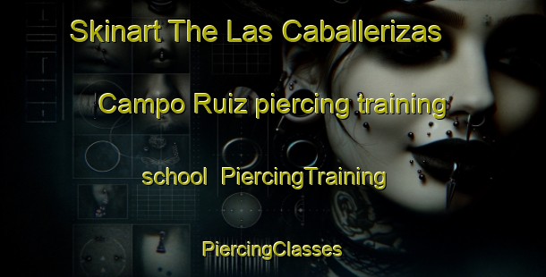 Skinart The Las Caballerizas  Campo Ruiz piercing training school | #PiercingTraining #PiercingClasses #SkinartTraining-Mexico