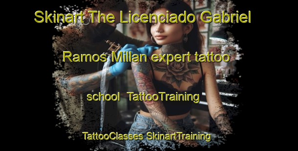 Skinart The Licenciado Gabriel Ramos Millan expert tattoo school | #TattooTraining #TattooClasses #SkinartTraining-Mexico