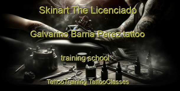 Skinart The Licenciado Galvarino Barria Perez tattoo training school | #TattooTraining #TattooClasses #SkinartTraining-Mexico