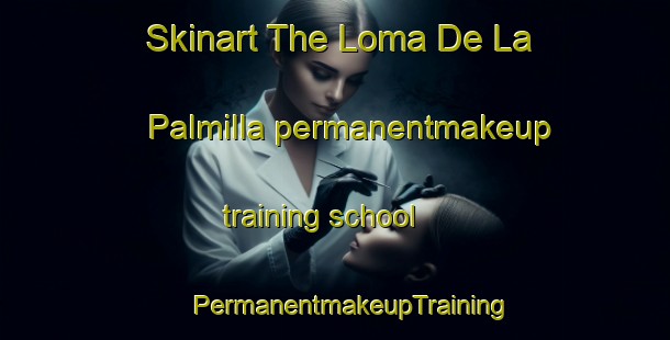 Skinart The Loma De La Palmilla permanentmakeup training school | #PermanentmakeupTraining #PermanentmakeupClasses #SkinartTraining-Mexico