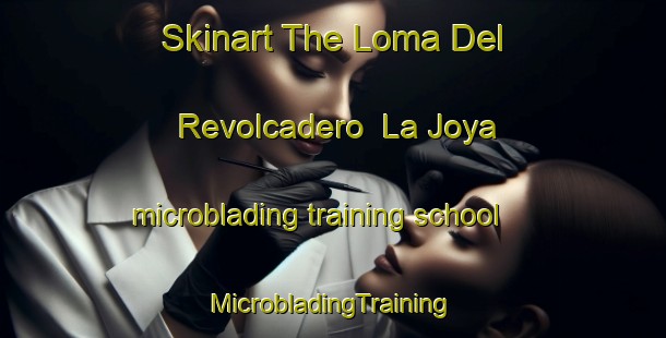 Skinart The Loma Del Revolcadero  La Joya microblading training school | #MicrobladingTraining #MicrobladingClasses #SkinartTraining-Mexico