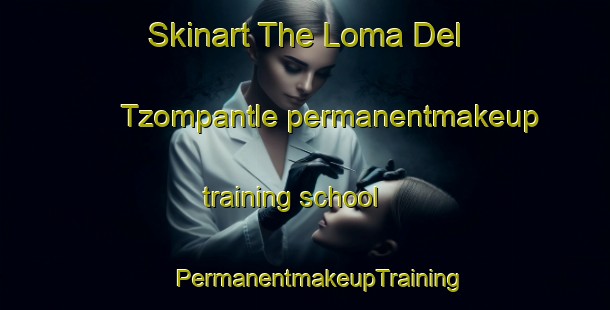 Skinart The Loma Del Tzompantle permanentmakeup training school | #PermanentmakeupTraining #PermanentmakeupClasses #SkinartTraining-Mexico