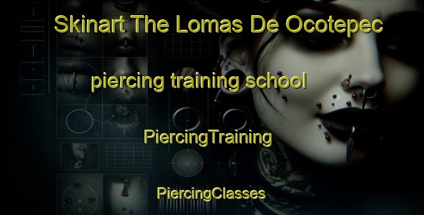 Skinart The Lomas De Ocotepec piercing training school | #PiercingTraining #PiercingClasses #SkinartTraining-Mexico