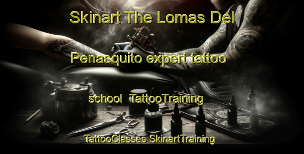 Skinart The Lomas Del Penasquito expert tattoo school | #TattooTraining #TattooClasses #SkinartTraining-Mexico