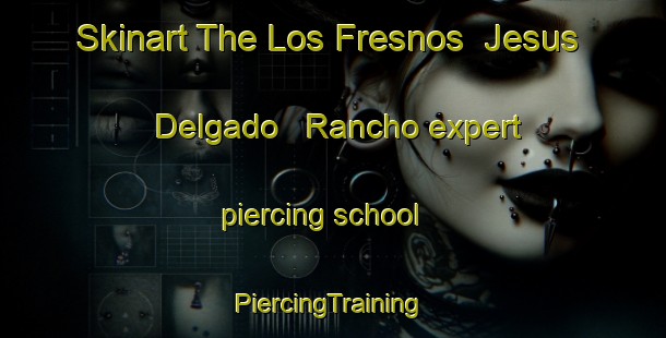 Skinart The Los Fresnos  Jesus Delgado   Rancho expert piercing school | #PiercingTraining #PiercingClasses #SkinartTraining-Mexico