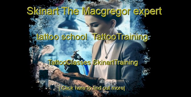 Skinart The Macgregor expert tattoo school | #TattooTraining #TattooClasses #SkinartTraining-Mexico