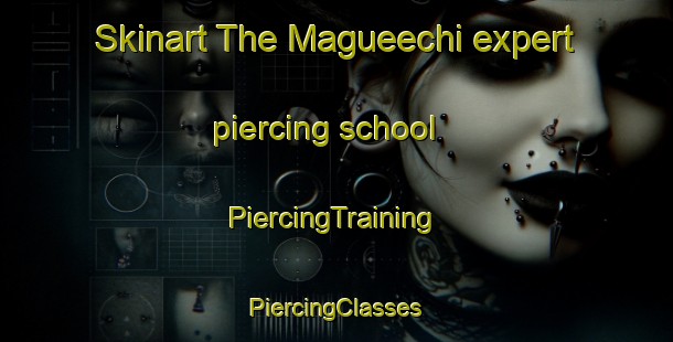 Skinart The Magueechi expert piercing school | #PiercingTraining #PiercingClasses #SkinartTraining-Mexico