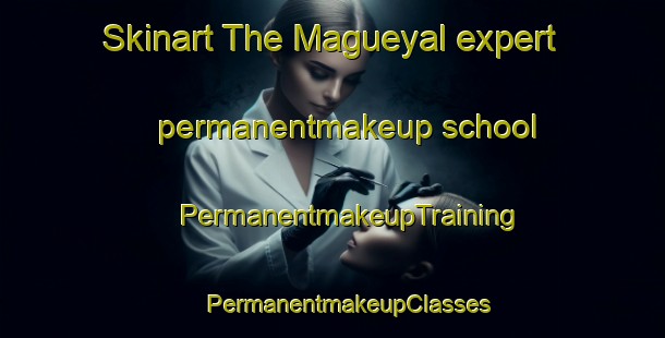 Skinart The Magueyal expert permanentmakeup school | #PermanentmakeupTraining #PermanentmakeupClasses #SkinartTraining-Mexico