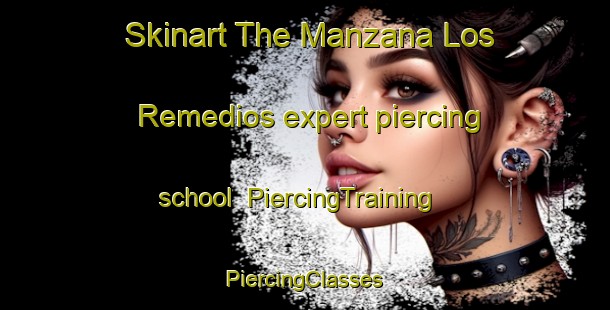 Skinart The Manzana Los Remedios expert piercing school | #PiercingTraining #PiercingClasses #SkinartTraining-Mexico