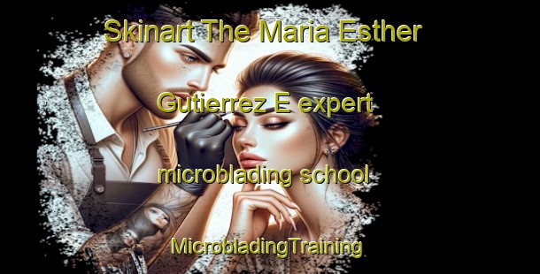 Skinart The Maria Esther Gutierrez E expert microblading school | #MicrobladingTraining #MicrobladingClasses #SkinartTraining-Mexico