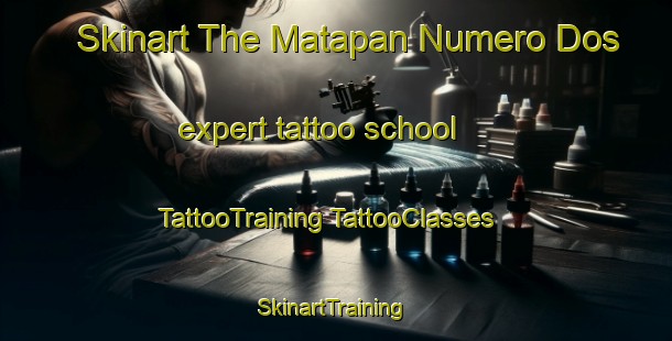 Skinart The Matapan Numero Dos expert tattoo school | #TattooTraining #TattooClasses #SkinartTraining-Mexico