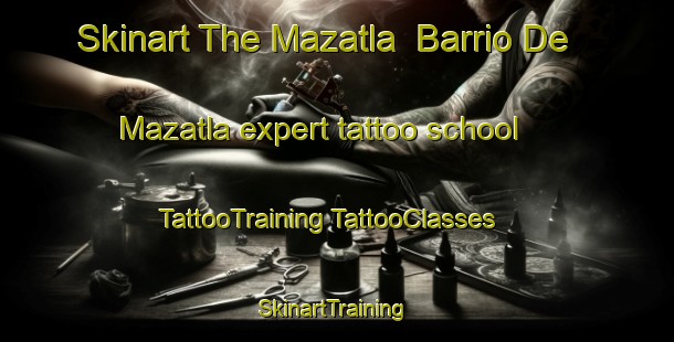 Skinart The Mazatla  Barrio De Mazatla expert tattoo school | #TattooTraining #TattooClasses #SkinartTraining-Mexico