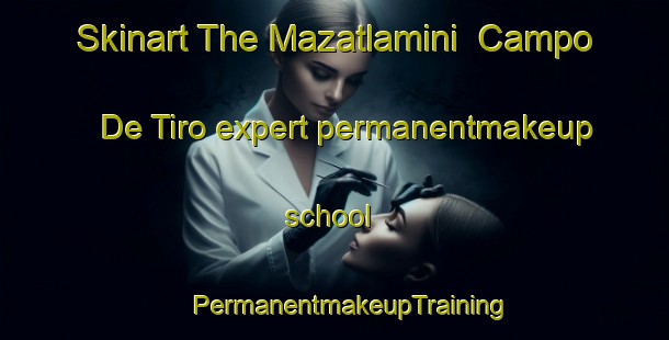 Skinart The Mazatlamini  Campo De Tiro expert permanentmakeup school | #PermanentmakeupTraining #PermanentmakeupClasses #SkinartTraining-Mexico