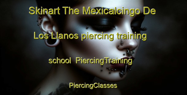 Skinart The Mexicalcingo De Los Llanos piercing training school | #PiercingTraining #PiercingClasses #SkinartTraining-Mexico