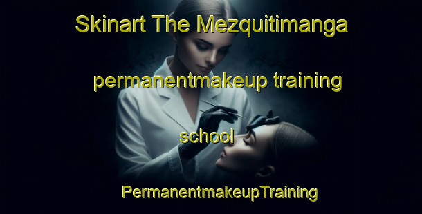 Skinart The Mezquitimanga permanentmakeup training school | #PermanentmakeupTraining #PermanentmakeupClasses #SkinartTraining-Mexico