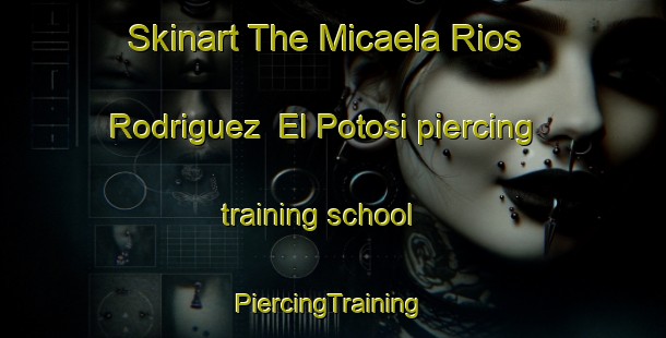 Skinart The Micaela Rios Rodriguez  El Potosi piercing training school | #PiercingTraining #PiercingClasses #SkinartTraining-Mexico