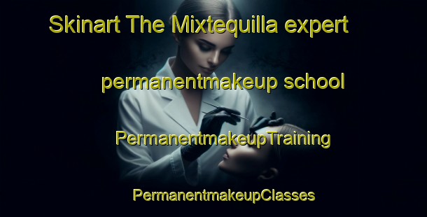 Skinart The Mixtequilla expert permanentmakeup school | #PermanentmakeupTraining #PermanentmakeupClasses #SkinartTraining-Mexico