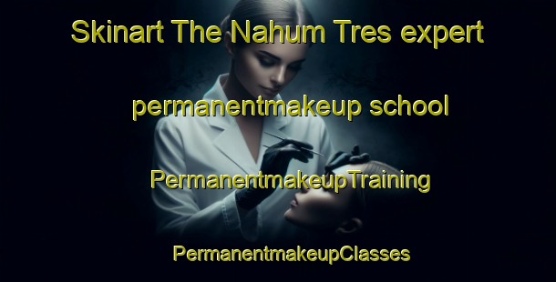 Skinart The Nahum Tres expert permanentmakeup school | #PermanentmakeupTraining #PermanentmakeupClasses #SkinartTraining-Mexico