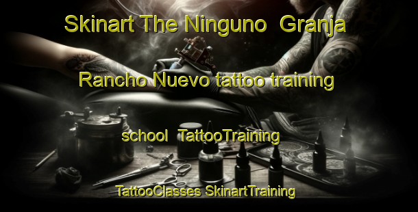 Skinart The Ninguno  Granja Rancho Nuevo tattoo training school | #TattooTraining #TattooClasses #SkinartTraining-Mexico